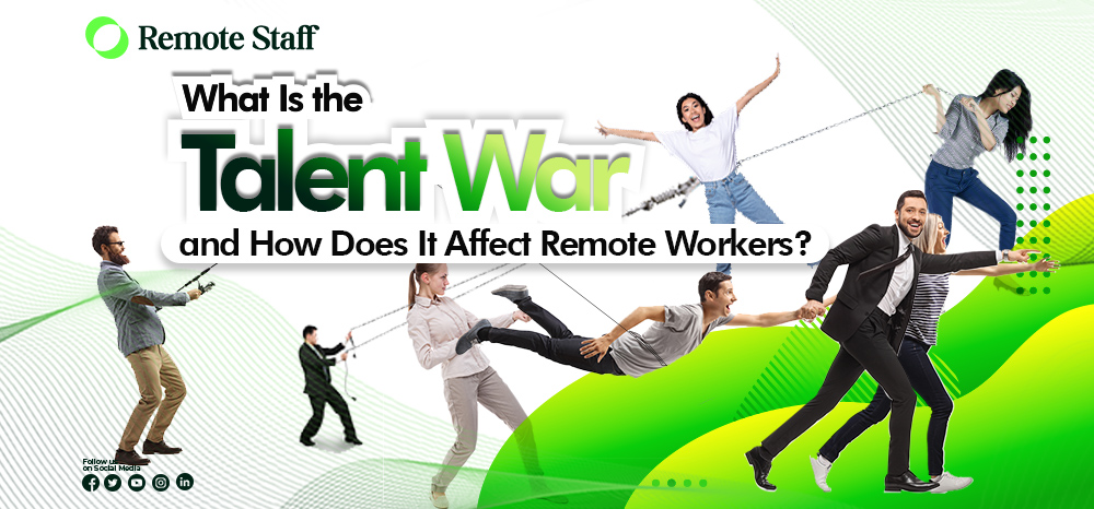 What Is the Talent War and How Does It Affect Remote Workers