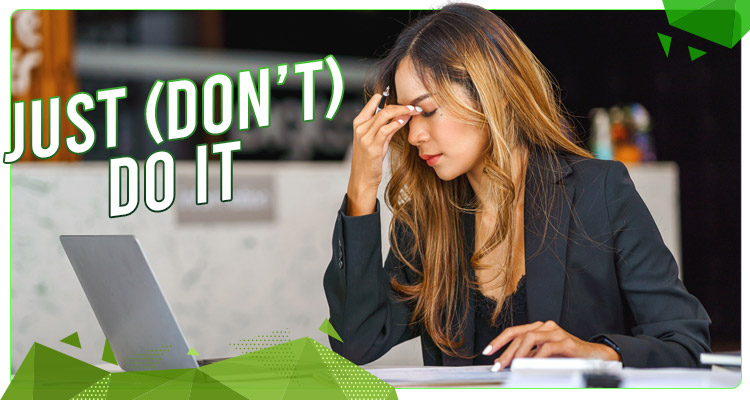 Just (Don’t) Do It