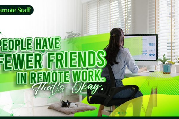 People Have Fewer Friends in Remote Work. That's Okay
